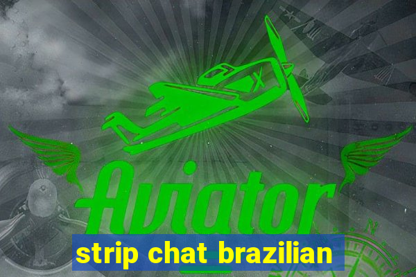 strip chat brazilian